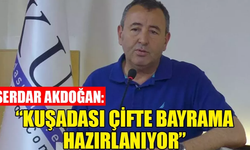 Serdar Akdoğan, “Kuşadası çifte bayrama hazırlanıyor”