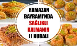 Ramazan Bayramı'nda sağlıklı kalmanın 11 kuralı