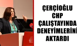 Çerçioğlu, CHP çalıştayında deneyimlerini aktardı