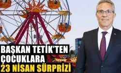 Başkan Tetik’ten çocuklara 23 Nisan sürprizi