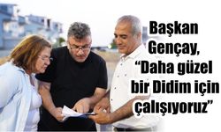 Başkan Gençay, “Daha güzel bir Didim için çalışıyoruz”