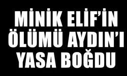 Minik Elif’in ölümü Aydın’ı yasa boğdu