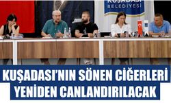 Kuşadası'nın sönen ciğerleri yeniden canlandırılacak