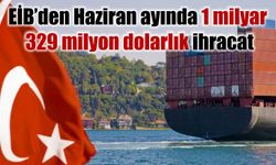 Ege İhracatçı Birlikleri’nden Haziran ayında 1 milyar 329 milyon dolarlık ihracat