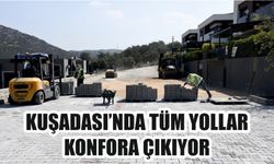 Kuşadası'nda tüm yollar konfora çıkıyor