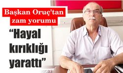 Başkan Oruç’tan zam yorumu