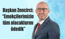 Başkan Zencirci: “Emekçilerimizin  tüm alacaklarını ödedik”