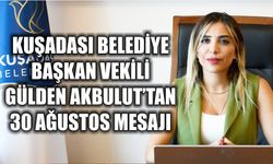 Kuşadası Belediye Başkan Vekili Gülden Akbulut’tan 30 Ağustos mesajı