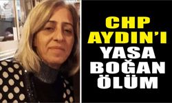 CHP Aydın’ı yasa boğan ölüm