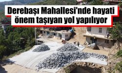 Derebaşı Mahallesi’nde hayati önem taşıyan yol yapılıyor