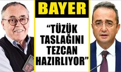 Bayer: “Tüzük taslağını Tezcan hazırlıyor”