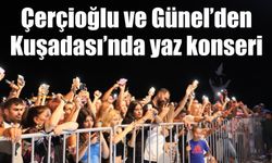 Çerçioğlu ve Günel’den Kuşadası’nda yaz konseri