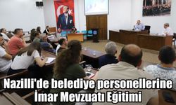 Nazilli’de belediye personellerine İmar Mevzuatı Eğitimi