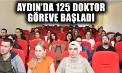 Aydın’da 125 doktor göreve başladı