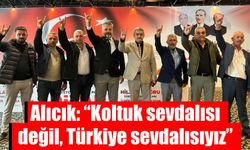 Alıcık: “Koltuk sevdalısı değil, Türkiye sevdalısıyız”