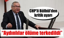 CHP’li Bülbül’den kritik uyarı