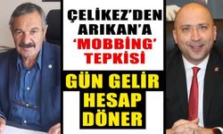 Çelikez’den Arıkan’a ‘mobbing’ tepkisi