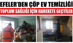 Efeler’den çöp ev temizliği