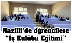 Nazilli’de öğrencilere “İş Kulübü Eğitimi”