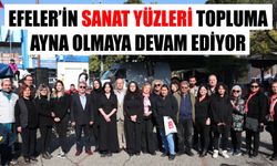 Efeler’in sanat yüzleri topluma ayna olmaya devam ediyor