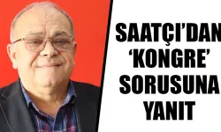 Saatçı’dan ‘kongre’ sorusuna yanıt