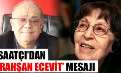 Saatçı’dan ‘Rahşan Ecevit’ mesajı