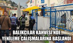 Balıkçılar Kahvesi’nde yenileme çalışmalarına başlandı