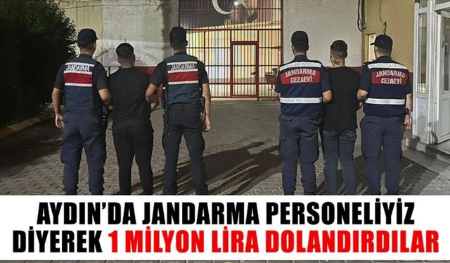 Aydın’da jandarma personeliyiz diyerek 1 milyon lira dolandırdılar