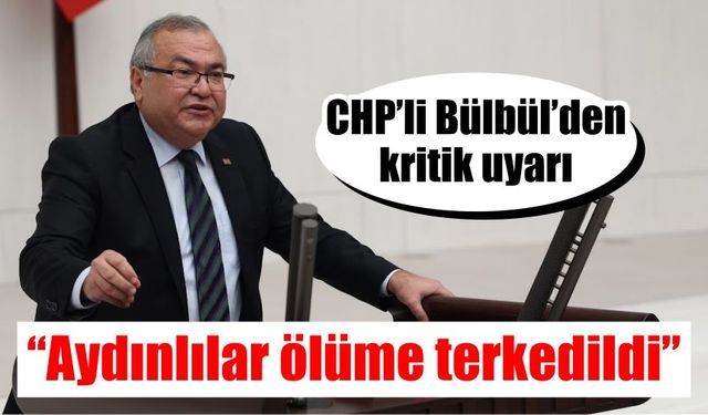 CHP’li Bülbül’den kritik uyarı