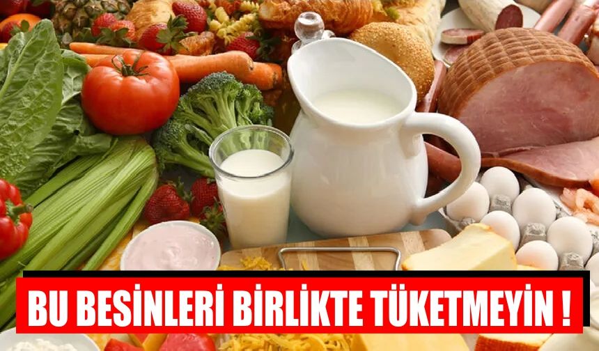 Bu besinleri birlikte tüketmeyin !