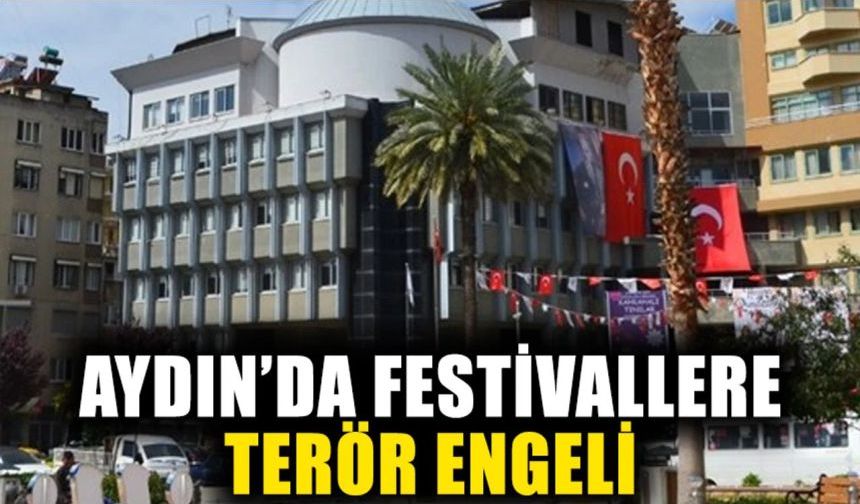 Aydın’da festivallere terör engeli