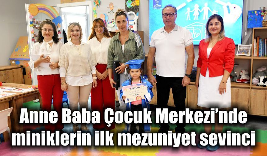 Anne Baba Çocuk Merkezi’nde miniklerin ilk mezuniyet sevinci