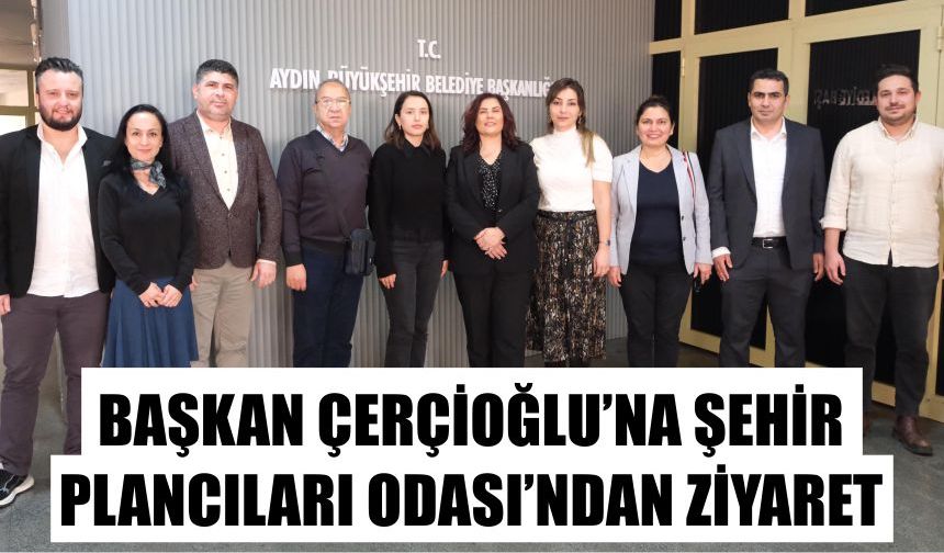 Başkan Çerçioğlu’na Şehir Plancıları Odası’ndan ziyaret